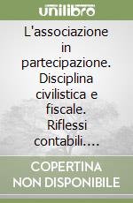 L'associazione in partecipazione. Disciplina civilistica e fiscale. Riflessi contabili. Schemi di contributo. Adempimenti e procedure libro