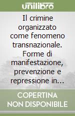 Il crimine organizzato come fenomeno transnazionale. Forme di manifestazione, prevenzione e repressione in Italia, Germania e Spagna...