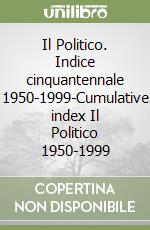 Il Politico. Indice cinquantennale 1950-1999-Cumulative index Il Politico 1950-1999