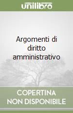 Argomenti di diritto amministrativo libro