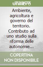 Ambiente, agricoltura e governo del territorio. Contributo ad uno studio sulla riforma delle autonomie locali libro