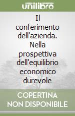 Il conferimento dell'azienda. Nella prospettiva dell'equilibrio economico durevole libro