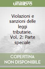 Violazioni e sanzioni delle leggi tributarie. Vol. 2: Parte speciale libro