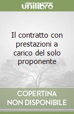 Il contratto con prestazioni a carico del solo proponente libro