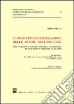 I contratti di utilizzazione delle opere dell'ingegno. Arti figurative, cinema, editoria, informatica, musica, radio e televisione, teatro