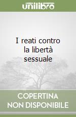 I reati contro la libertà sessuale