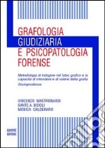 Grafologia giudiziaria e psicopatologia forense. Metodologia di indagine nel falso grafico e la capacità di intendere e di volere dalla grafia. Giurisprudenza libro