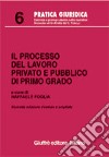 Il processo del lavoro privato e pubblico di primo grado libro di Foglia R. (cur.)
