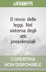 Il rinvio delle leggi. Nel sistema degli atti presidenziali libro