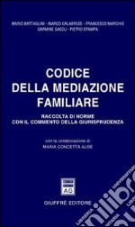 Codice della mediazione familiare. Raccolta di norme con il commento della giurisprudenza libro