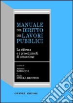 Manuale del diritto dei lavori pubblici. La riforma e i procedimenti di attuazione