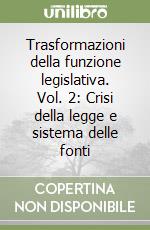 Trasformazioni della funzione legislativa. Vol. 2: Crisi della legge e sistema delle fonti libro