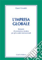 L'impresa globale. Elementi di economia e tecnica per gli scambi internazionali libro