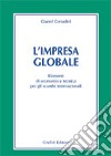 L'impresa globale. Elementi di economia e tecnica per gli scambi internazionali libro