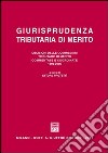 Giurisprudenza tributaria di merito. Decisioni delle commissioni tributarie di merito commentate e coordinate (1999-00) libro