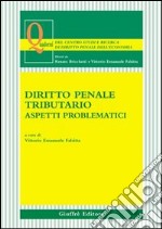 Diritto penale tributario. Aspetti problematici libro