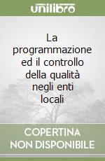 La programmazione ed il controllo della qualità negli enti locali libro