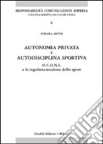 Autonomia privata e autodisciplina sportiva. Il Coni e la regolamentazione dello sport libro