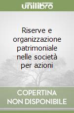 Riserve e organizzazione patrimoniale nelle società per azioni