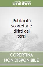 Pubblicità scorretta e diritti dei terzi