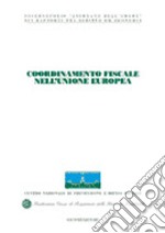 Coordinamento fiscale nell'unione europea. Atti del Congresso internazionale (Stresa, 19-20 maggio 2000) libro