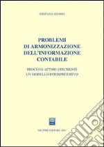 Problemi di armonizzazione dell'informazione contabile. Processi-attori-strumenti: un modello interpretativo libro