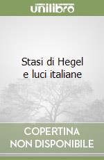 Stasi di Hegel e luci italiane libro