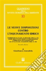 Le nuove disposizioni contro l'inquinamento idrico. Commento al DL 11 maggio 1999, n. 152, come risultante dopo le disposizioni correttive ed integrative... libro