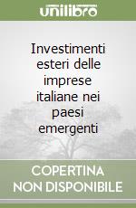 Investimenti esteri delle imprese italiane nei paesi emergenti libro