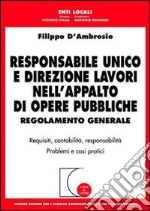 Responsabile unico e direzione lavori nell'appalto di opere pubbliche. Regolamento generale. Requisiti, contabilità, responsabilità. Problemi e casi pratici