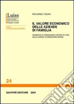 Il valore economico delle aziende di famiglia. Dinamiche di formazione e criteri di stima nelle aziende di dimensione minore libro