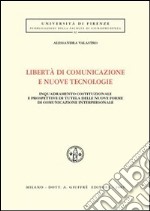 Libertà di comunicazione e nuove tecnologie. Inquadramento costituzionale e prospettive di tutela delle nuove forme di comunicazione interpersonale libro