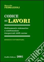 Codice dei lavori. Ordinamento sistematico e combinazione trasparente delle norme. Aggiornato al 20 novembre 2000