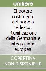 Il potere costituente del popolo tedesco. Riunificazione della Germania e integrazione europea libro