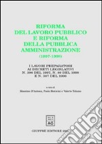 Riforma del lavoro pubblico e riforma della pubblica amministrazione (1997-1998). I lavori preparatori ai Decreti legislativi n. 396 del 1997, n. 80 del 1998. .. libro