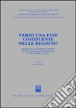 Verso una fase costituente delle regioni? Problemi di interpretazione della Legge costituzionale 22 novembre 1999, n. 1. Atti del Forum (Roma, 2000) libro