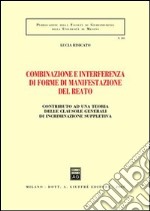 Combinazione e interferenza di forme di manifestazione del reato. Contributo ad una teoria delle clausole generali di incriminazione supplettiva libro