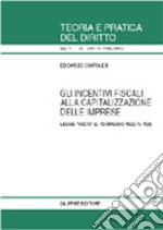 Gli incentivi fiscali alla capitalizzazione delle imprese. Legge «Visco» (L. 13 maggio 1999, n. 133) libro