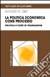 La politica economica come processo. Politica e costi di transazione libro