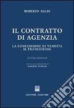 Il contratto di agenzia. La concessione di vendita. Il franchising libro