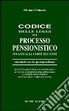 Codice delle leggi sul processo pensionistico innanzi alla Corte dei Conti. Annotato con la giurisprudenza... libro