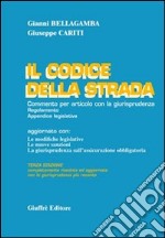 Il codice della strada. Commento per articolo con la giurisprudenza. Regolamento. Appendice legislativa. Aggiornato con: le modifiche legislative... libro