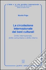 La circolazione internazionale dei beni culturali. Diritto internazionale, diritto comunitario e diritto interno libro