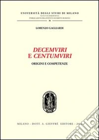 Decemviri e centumviri. Origini e competenze libro