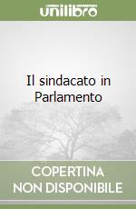 Il sindacato in Parlamento libro