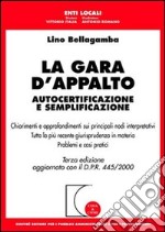 La gara d'appalto. Autocertificazione e semplificazione. Aggiornata con il DPR 445/2000 libro