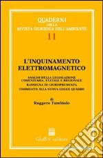 L'inquinamento elettromagnetico. Analisi della legislazione comunitaria, statale e regionale. Rassegna di giurisprudenza. Commento alla nuova legge quadro libro