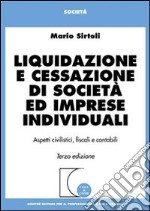 Liquidazione e cessazione di società ed imprese individuali. Aspetti civilistici, fiscali e contabili libro