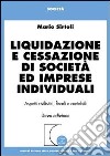 Liquidazione e cessazione di società ed imprese individuali. Aspetti civilistici, fiscali e contabili libro