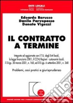 Il contratto a termine. Integrato ed aggiornato con il T.U. degli enti locali, la legge finanziaria 2001, il CCNL regioni-autonomie locali, il D.Lgs. 30 marzo 2001. . libro